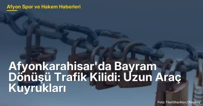Afyonkarahisar'da Bayram Dönüşü Trafik Kilidi: Uzun Araç Kuyrukları 7 Kilometreyi Aştı