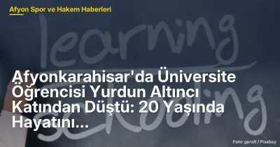 Afyonkarahisar'da Üniversite Öğrencisi Yurdun Altıncı Katından Düştü: 20 Yaşında Hayatını Kaybetti