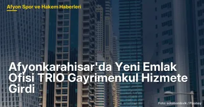 Afyonkarahisar'da TRIO Gayrimenkul Ofisi Resmen Açıldı: Yeni Başlangıçlar ve Umutlar