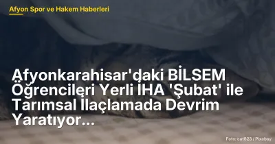 Afyonkarahisar'da BİLSEM Öğrencileri Yerli İHA 'Şubat' ile Tarımda Yeni Dönem Başlatıyor