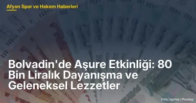 Bolvadin'de Aşure Etkinliği: 80 Bin Liralık Dayanışma ve Geleneksel Lezzetler