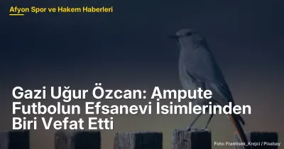Gazi Uğur Özcan: Afyonkarahisar'ın Ampute Futbol Efsanesi 2026'da Vefat Etti
