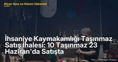 İhsaniye Kaymakamlığı Taşınmaz Satış İhalesi: 10 Taşınmaz 23 Haziran'da Satışta