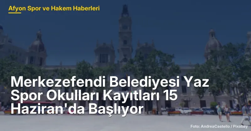 Merkezefendi Belediyesi Yaz Spor Okulları Kayıtları 15 Haziran'da Başlıyor