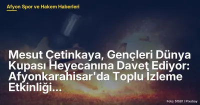 Afyonkarahisar'da Dünya Kupası Heyecanı: 14 Haziran 2026'da Toplu İzleme Etkinliği