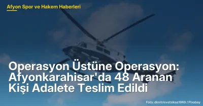 Afyonkarahisar'da 48 Aranan Kişi Jandarma Operasyonlarıyla Gözaltına Alındı