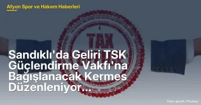 Sandıklı'da 15 Haziran'da Geliri TSK Vakfı'na Bağışlanacak Kermes Düzenleniyor