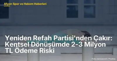 Afyonkarahisar'da Kentsel Dönüşümde 2-3 Milyon TL Ödeme Riski: Çakır'dan Önemli Açıklamalar