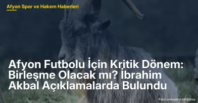 Afyon Futbolunda Kritik Dönem: Birleşme ve Gelecek Arayışları
