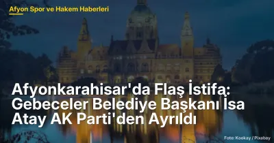 Afyonkarahisar'da Flaş İstifa: İsa Atay AK Parti'den Ayrıldı