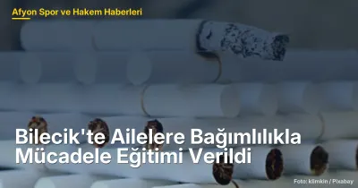 Bilecik'te Ailelere Bağımlılıkla Mücadele Eğitimi Verildi
