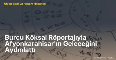 Burcu Köksal Röportajıyla Afyonkarahisar'ın Geleceğini Aydınlattı: Büyükşehir Hedefleri ve Kentsel Dönüşüm