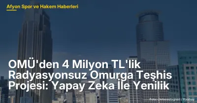 Afyonkarahisar'da 4 Milyon TL'lik Radyasyonsuz Omurga Teşhis Projesi: OMÜ'den Yenilikçi Yaklaşım