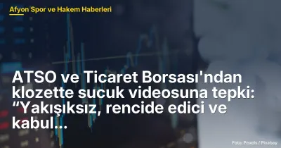 ATSO ve Ticaret Borsası'ndan klozette sucuk videosuna tepki: “Yakışıksız, rencide edici ve kabul edilemez nitelikte”