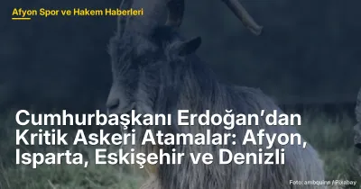 Cumhurbaşkanı Erdoğan’dan Kritik Askeri Atamalar: Afyon, Isparta, Eskişehir ve Denizli