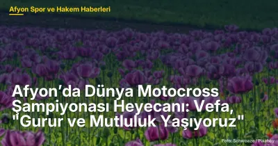 Afyon’da Dünya Motocross Şampiyonası: 5000 Katılımcıyla Heyecan Dolu Bir Etkinlik