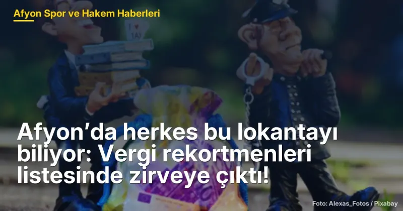 Afyon’da herkes bu lokantayı biliyor: Vergi rekortmenleri listesinde zirveye çıktı!