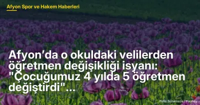 Afyon’da Öğretmen Değişikliği Sorunu: Veliler 4 Yılda 5 Öğretmen Değiştirdi