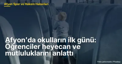 Afyon'da okulların ilk günü: Öğrenciler heyecan ve mutluluklarını anlattı