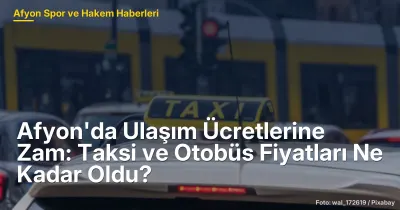 Afyon'da Ulaşım Ücretlerine Zam: Taksi ve Otobüs Fiyatları 80 TL'den Başlıyor