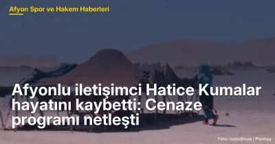 Afyonlu iletişimci Hatice Kumalar hayatını kaybetti: Cenaze programı netleşti