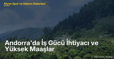 Andorra'da İş Gücü İhtiyacı ve Yüksek Maaşlar