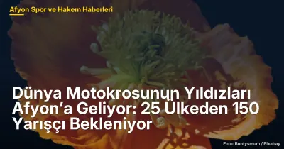 Dünya Motokros Şampiyonası Afyonkarahisar'da: 25 Ülkeden 150 Yarışçı 5-6 Eylül'de Buluşuyor