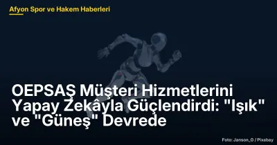 OEPSAŞ Müşteri Hizmetlerini Yapay Zekâyla Güçlendirdi: "Işık" ve "Güneş" Devrede