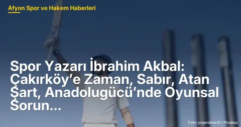 Çakırköy ve Anadolugücü: Yerel Futbol Takımlarının Durumu ve Gelişim Süreçleri