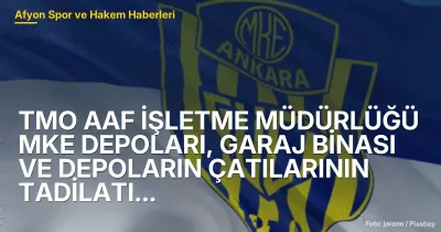 TMO AAF İŞLETME MÜDÜRLÜĞÜ MKE DEPOLARI, GARAJ BİNASI VE DEPOLARIN ÇATILARININ TADİLATI