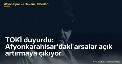 TOKİ duyurdu: Afyonkarahisar’daki arsalar açık artırmaya çıkıyor