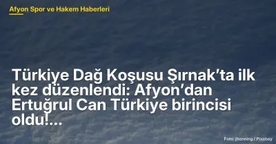 Türkiye Dağ Koşusu Şırnak’ta İlk Kez Düzenlendi: Afyonkarahisar'dan Ertuğrul Can Birinci Oldu!