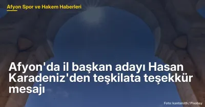 Afyon'da il başkan adayı Hasan Karadeniz'den teşkilata teşekkür mesajı