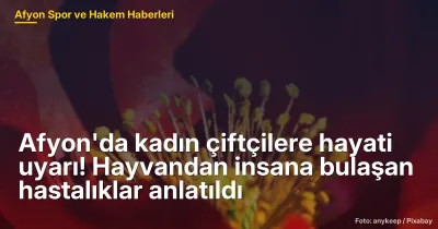 Afyon'da kadın çiftçilere hayati uyarı! Hayvandan insana bulaşan hastalıklar anlatıldı