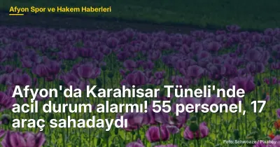 Afyonkarahisar'da Karahisar Tüneli'nde Acil Durum Tatbikatı: 55 Personel ve 17 Araçla Hazırlık