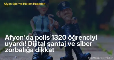 Afyon'da polis 1320 öğrenciyi uyardı! Dijital şantaj ve siber zorbalığa dikkat
