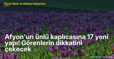 Afyon'un ünlü kaplıcasına 17 yeni yapı! Görenlerin dikkatini çekecek