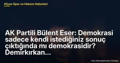 AK Partili Bülent Eser: Demokrasi sadece kendi istediğiniz sonuç çıktığında mı demokrasidir? Demirkırkan özür dilemeli