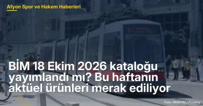 BİM 18 Ekim 2026 kataloğu yayımlandı mı? Bu haftanın aktüel ürünleri merak ediliyor