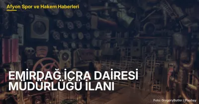 EMİRDAĞ İCRA DAİRESİ MÜDÜRLÜĞÜ İLANI