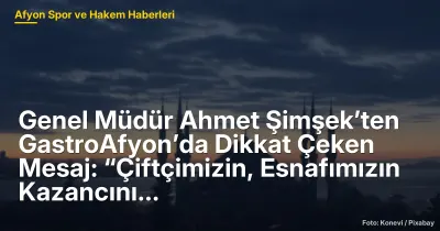 GastroAfyon 2023: Ahmet Şimşek'ten Çiftçiye ve Esnafa Yönelik Kritik Mesajlar