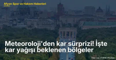 Meteoroloji'den kar sürprizi! İşte kar yağışı beklenen bölgeler