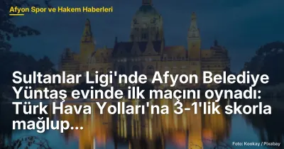 Sultanlar Ligi'nde Afyon Belediye Yüntaş, Türk Hava Yolları'na 3-1 Mağlup Oldu