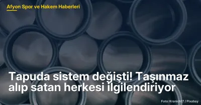 Tapuda sistem değişti! Taşınmaz alıp satan herkesi ilgilendiriyor