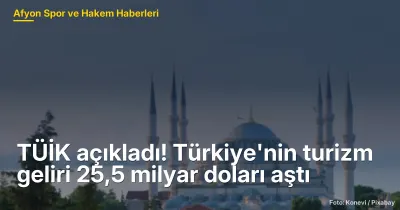 TÜİK açıkladı! Türkiye'nin turizm geliri 25,5 milyar doları aştı