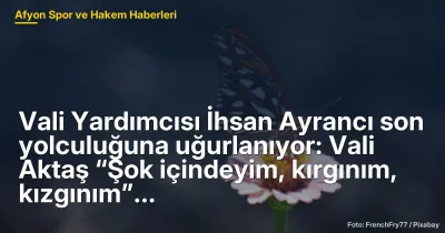 Vali Yardımcısı İhsan Ayrancı son yolculuğuna uğurlanıyor: Vali Aktaş “Şok içindeyim, kırgınım, kızgınım”