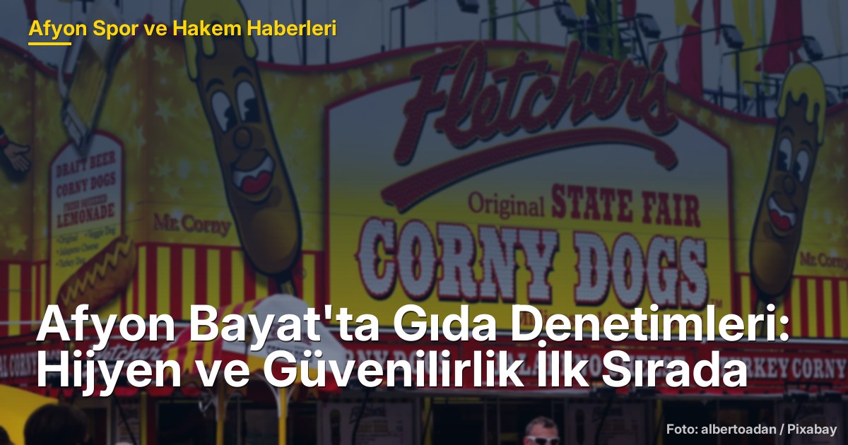 Afyon Bayat'ta Gıda Denetimleri: Hijyen ve Güvenilirlik İlk Sırada
