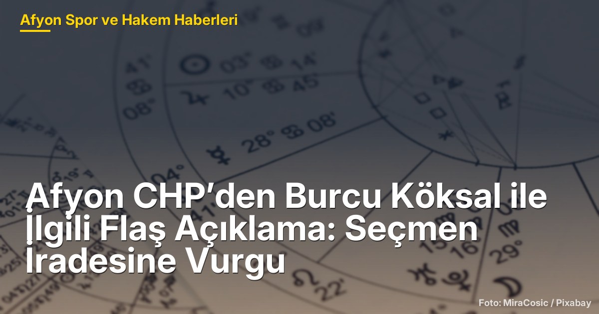 Afyon CHP’den Burcu Köksal ile İlgili Flaş Açıklama: Seçmen İradesine Vurgu