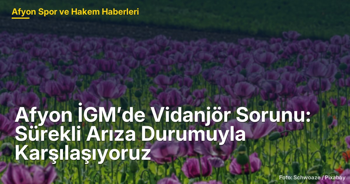Afyon İGM’de Vidanjör Sorunu: Sürekli Arıza Durumuyla Karşılaşıyoruz