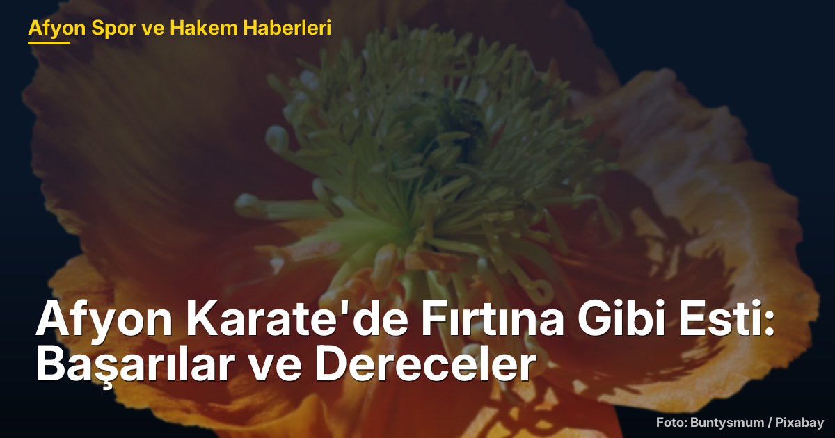 Afyon Karate'de Fırtına Gibi Esti: Başarılar ve Dereceler